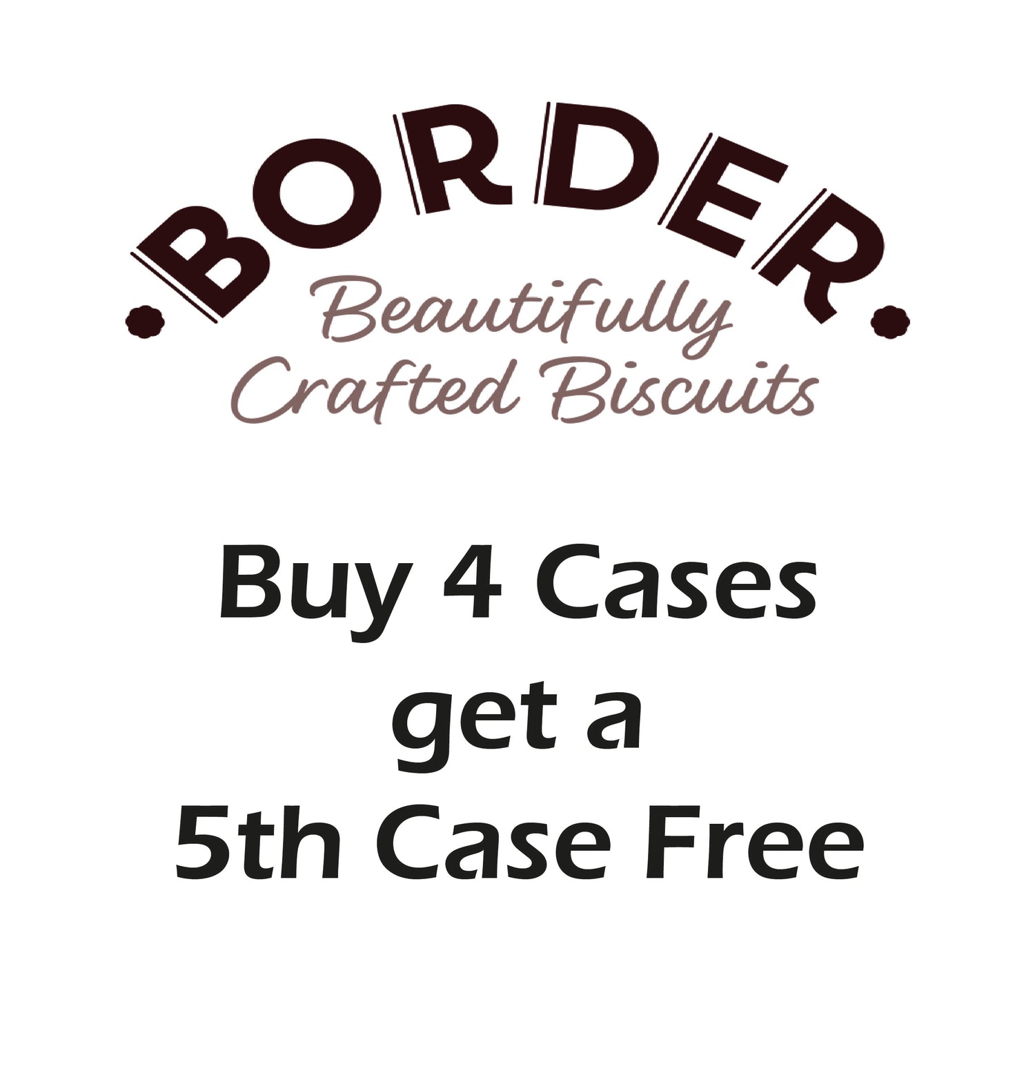 Border buy 4 Cases get a 5th Case Free - Selected Lines Only